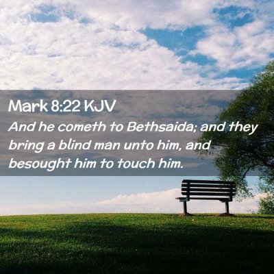 Picture 02 - Mark 8:22 KJV - And he cometh to Bethsaida; and they bring a - Bible Verse Picture