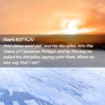 Picture 02 - Mark 8:27 KJV - And Jesus went out, and his disciples, into the - Bible Verse Picture