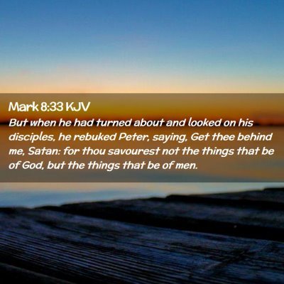 Picture 02 - Mark 8:33 KJV - But when he had turned about and looked on his - Bible Verse Picture