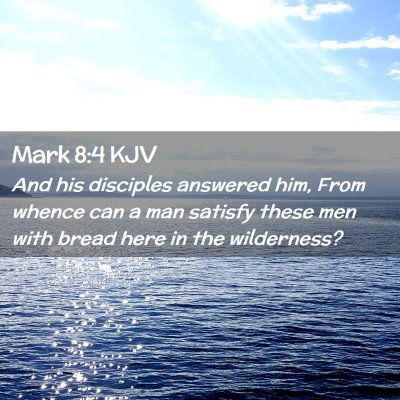 Picture 02 - Mark 8:4 KJV - And his disciples answered him, From whence can a - Bible Verse Picture