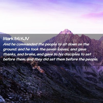 Picture 02 - Mark 8:6 KJV - And he commanded the people to sit down on the - Bible Verse Picture