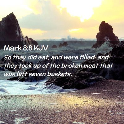 Picture 02 - Mark 8:8 KJV - So they did eat, and were filled: and they took - Bible Verse Picture