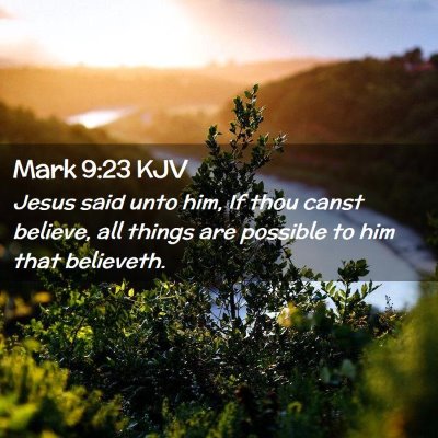 Picture 02 - Mark 9:23 KJV - Jesus said unto him, If thou canst believe, all - Bible Verse Picture