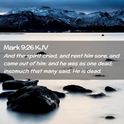 Picture 02 - Mark 9:26 KJV - And the spirit cried, and rent him sore, and came - Bible Verse Picture