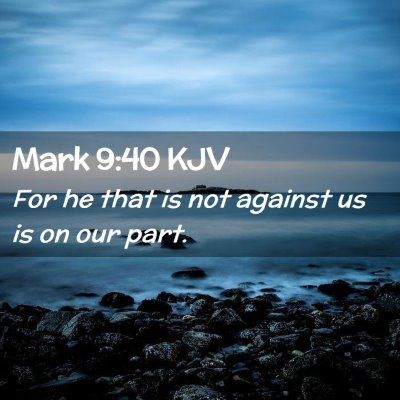 Picture 02 - Mark 9:40 KJV - For he that is not against us is on our - Bible Verse Picture