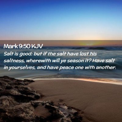 Picture 02 - Mark 9:50 KJV - Salt is good: but if the salt have lost his - Bible Verse Picture