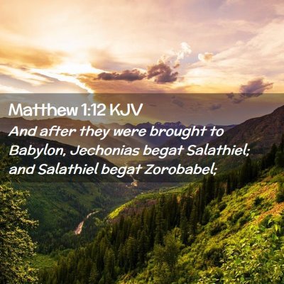 Picture 02 - Matthew 1:12 KJV - And after they were brought to Babylon, Jechonias - Bible Verse Picture