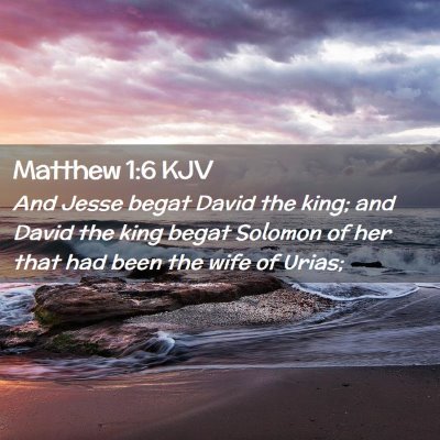 Picture 02 - Matthew 1:6 KJV - And Jesse begat David the king; and David the - Bible Verse Picture