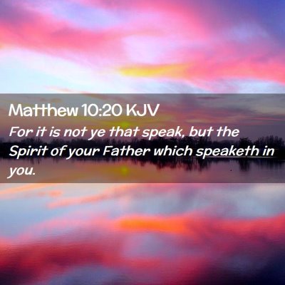 Picture 02 - Matthew 10:20 KJV - For it is not ye that speak, but the Spirit of - Bible Verse Picture