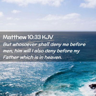 Picture 02 - Matthew 10:33 KJV - But whosoever shall deny me before men, him will - Bible Verse Picture