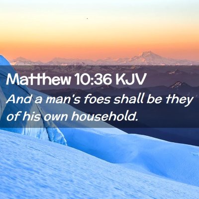 Picture 02 - Matthew 10:36 KJV - And a man's foes shall be they of his own - Bible Verse Picture