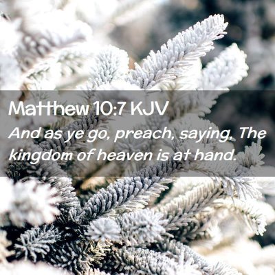 Picture 02 - Matthew 10:7 KJV - And as ye go, preach, saying, The kingdom of - Bible Verse Picture