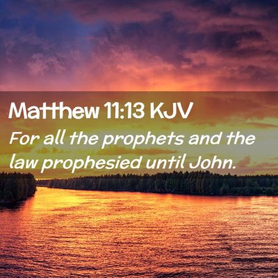 Picture 02 - Matthew 11:13 KJV - For all the prophets and the law prophesied until - Bible Verse Picture
