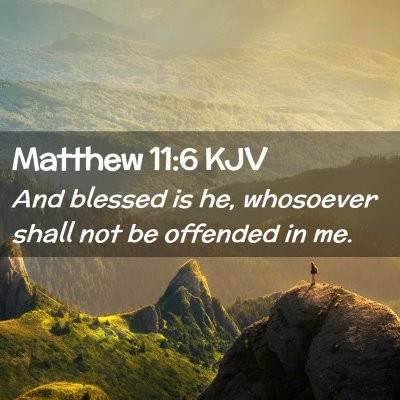 Picture 02 - Matthew 11:6 KJV - And blessed is he, whosoever shall not be - Bible Verse Picture