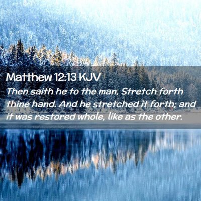 Picture 02 - Matthew 12:13 KJV - Then saith he to the man, Stretch forth thine - Bible Verse Picture