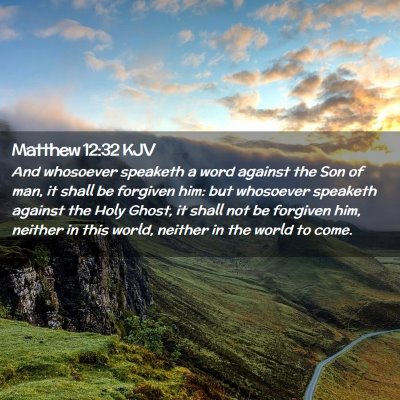 Picture 02 - Matthew 12:32 KJV - And whosoever speaketh a word against the Son of - Bible Verse Picture