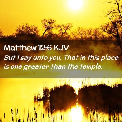 Picture 02 - Matthew 12:6 KJV - But I say unto you, That in this place is one - Bible Verse Picture