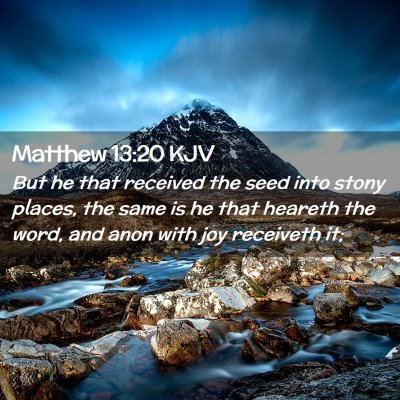 Picture 02 - Matthew 13:20 KJV - But he that received the seed into stony places, - Bible Verse Picture