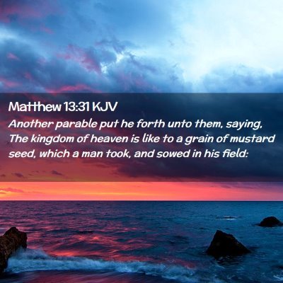 Picture 02 - Matthew 13:31 KJV - Another parable put he forth unto them, saying, - Bible Verse Picture