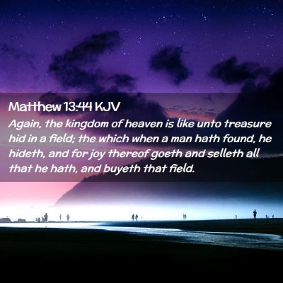 Picture 02 - Matthew 13:44 KJV - Again, the kingdom of heaven is like unto - Bible Verse Picture