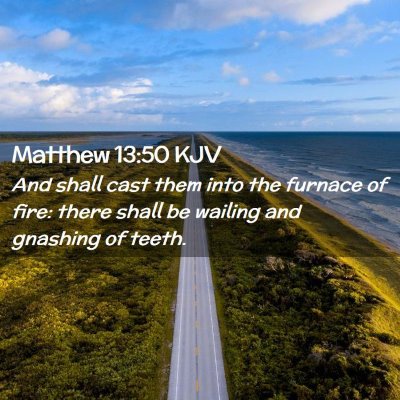 Picture 02 - Matthew 13:50 KJV - And shall cast them into the furnace of fire: - Bible Verse Picture