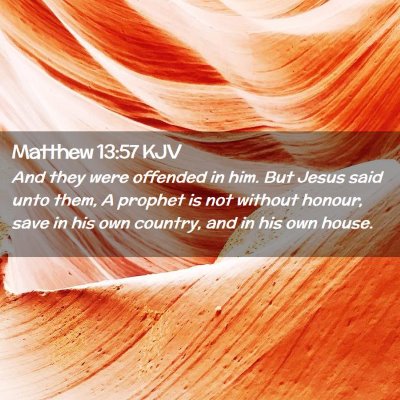Picture 02 - Matthew 13:57 KJV - And they were offended in him. But Jesus said - Bible Verse Picture