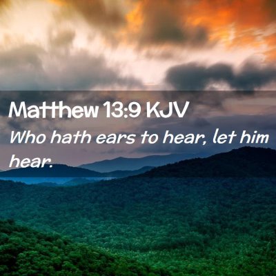 Picture 02 - Matthew 13:9 KJV - Who hath ears to hear, let him - Bible Verse Picture