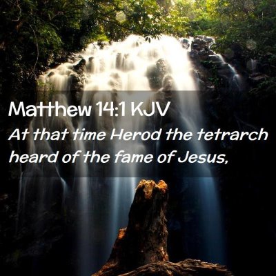 Picture 02 - Matthew 14:1 KJV - At that time Herod the tetrarch heard of the fame - Bible Verse Picture