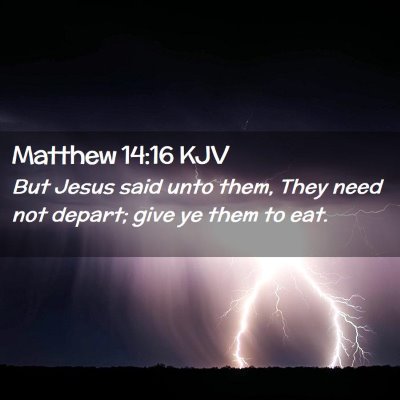 Picture 02 - Matthew 14:16 KJV - But Jesus said unto them, They need not depart; - Bible Verse Picture