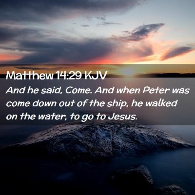 Picture 02 - Matthew 14:29 KJV - And he said, Come. And when Peter was come down - Bible Verse Picture