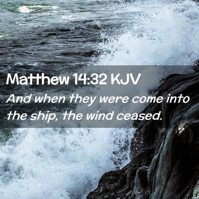Picture 02 - Matthew 14:32 KJV - And when they were come into the ship, the wind - Bible Verse Picture