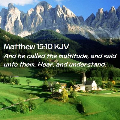 Picture 02 - Matthew 15:10 KJV - And he called the multitude, and said unto them, - Bible Verse Picture