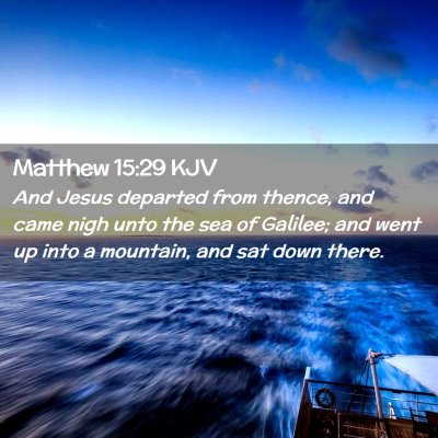 Picture 02 - Matthew 15:29 KJV - And Jesus departed from thence, and came nigh - Bible Verse Picture