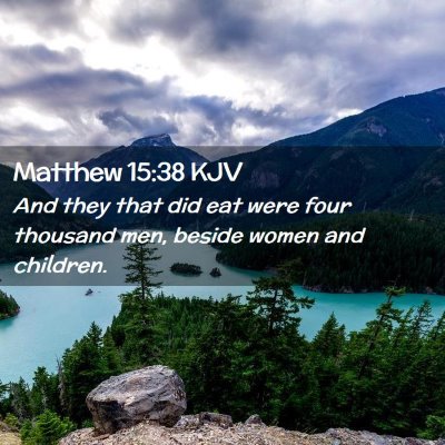 Picture 02 - Matthew 15:38 KJV - And they that did eat were four thousand men, - Bible Verse Picture