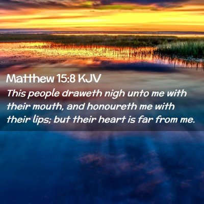 Picture 02 - Matthew 15:8 KJV - This people draweth nigh unto me with their - Bible Verse Picture