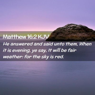 Picture 02 - Matthew 16:2 KJV - He answered and said unto them, When it is - Bible Verse Picture