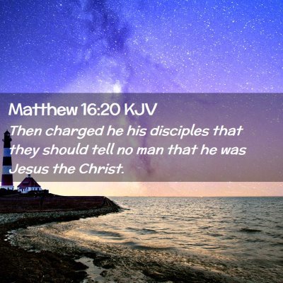 Picture 02 - Matthew 16:20 KJV - Then charged he his disciples that they should - Bible Verse Picture