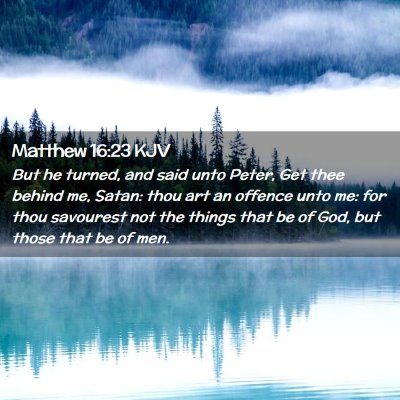 Picture 02 - Matthew 16:23 KJV - But he turned, and said unto Peter, Get thee - Bible Verse Picture