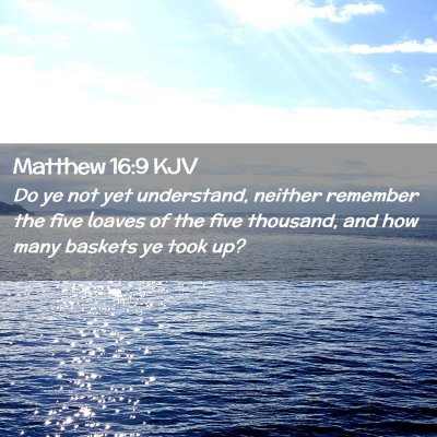 Picture 02 - Matthew 16:9 KJV - Do ye not yet understand, neither remember the - Bible Verse Picture