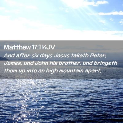 Picture 02 - Matthew 17:1 KJV - And after six days Jesus taketh Peter, James, and - Bible Verse Picture