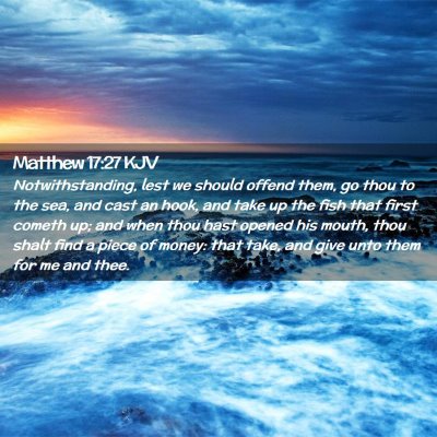 Picture 02 - Matthew 17:27 KJV - Notwithstanding, lest we should offend them, go - Bible Verse Picture