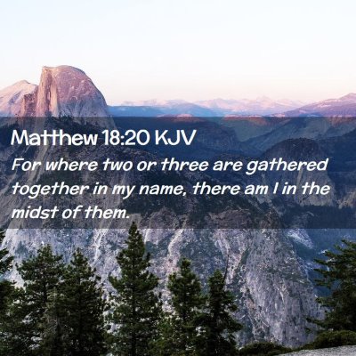 Picture 02 - Matthew 18:20 KJV - For where two or three are gathered together in - Bible Verse Picture