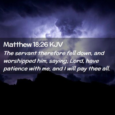 Picture 02 - Matthew 18:26 KJV - The servant therefore fell down, and worshipped - Bible Verse Picture