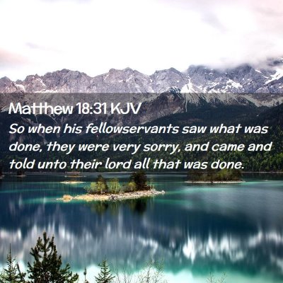 Picture 02 - Matthew 18:31 KJV - So when his fellowservants saw what was done, - Bible Verse Picture