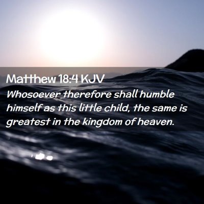 Picture 02 - Matthew 18:4 KJV - Whosoever therefore shall humble himself as this - Bible Verse Picture