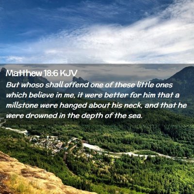 Picture 02 - Matthew 18:6 KJV - But whoso shall offend one of these little ones - Bible Verse Picture