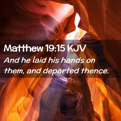 Picture 02 - Matthew 19:15 KJV - And he laid his hands on them, and departed - Bible Verse Picture