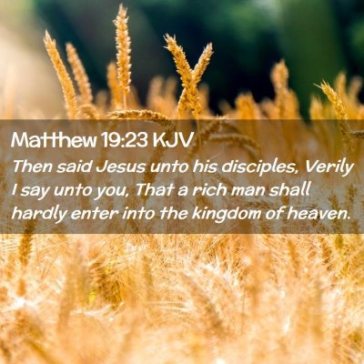Picture 02 - Matthew 19:23 KJV - Then said Jesus unto his disciples, Verily I say - Bible Verse Picture