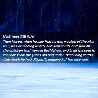 Picture 02 - Matthew 2:16 KJV - Then Herod, when he saw that he was mocked of the - Bible Verse Picture