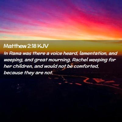 Picture 02 - Matthew 2:18 KJV - In Rama was there a voice heard, lamentation, and - Bible Verse Picture